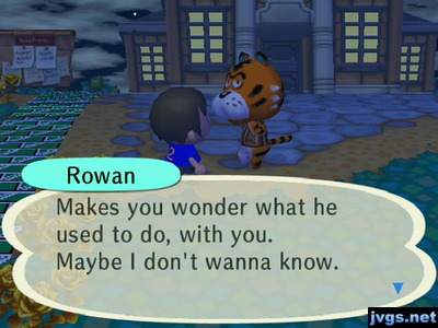 Rowan: Makes you wonder what he used to do, with you. Maybe I don't wanna know.