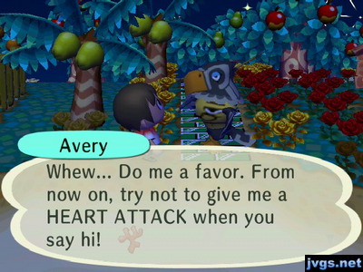Avery: Whew... Do me a favor. From now on, try not to give me a HEART ATTACK when you say hi!