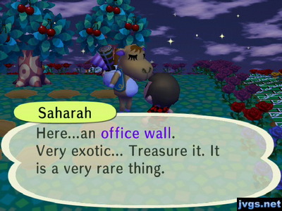 Saharah: Here...an office wall. Very exotic... Treasure it. It is a very rare thing.