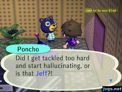 Poncho: Did I get tackled too hard and start hallucinating, or is that Jeff?!
