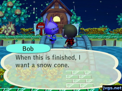 Bob: When this is finished, I want a snow cone.