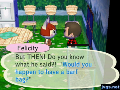 Felicity: But THEN! Do you know what he said?! "Would you happen to have a barf bag?"