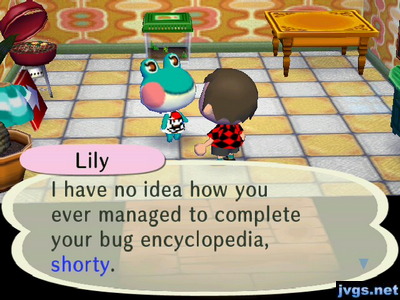 Lily: I have no idea how you ever managed to complete your bug encyclopedia, shorty.