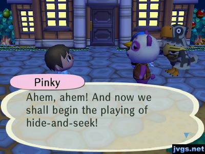 Pinky: Ahem, ahem! And now we shall begin the playing of hide-and-seek!