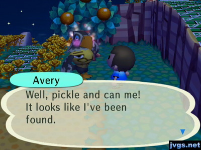 Avery: Well, pickle and can me! It looks like I've been found.