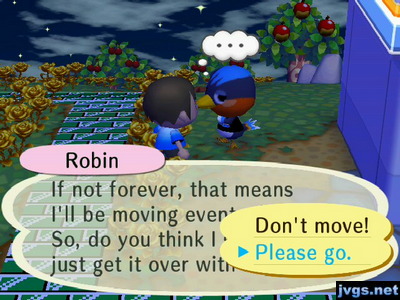 Robin: If not forever, that means I'll be moving eventually. So, do you think I should just get it over with?