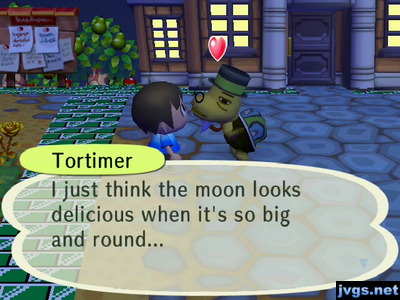 Tortimer: I just think the moon looks delicious when it's so big and round...