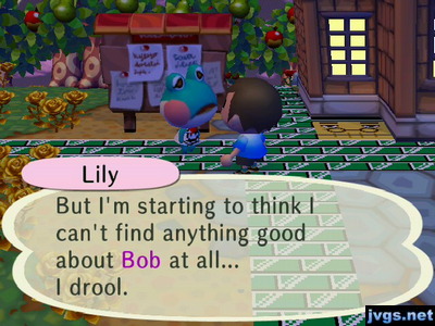 Lily: But I'm starting to think I can't find anything good about Bob at all... I drool.