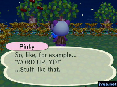 Pinky: So, like, for example... WORD UP, YO! ...Stuff like that.