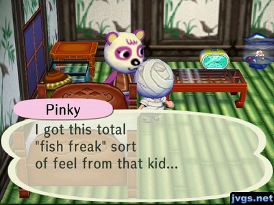 Pinky: I got this total fish freak sort of feel from that kid...