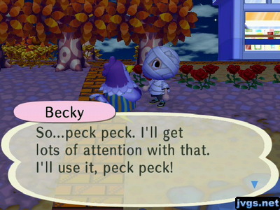 Becky: So...peck peck. I'll get lots of attention with that. I'll use it, peck peck!