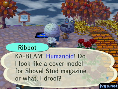 Ribbot: KA-BLAM! Humanoid! Do I look like a cover model for Shovel Stud magazine or what, I drool?