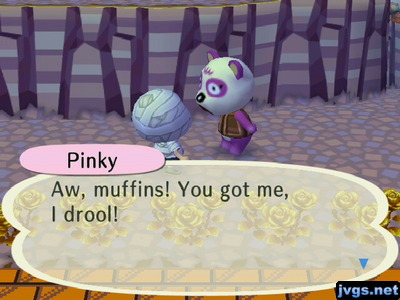 Pinky: Aw, muffins! You got me, I drool!
