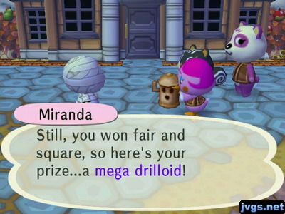Miranda: Still, you won fair and square, so here's your prize...a mega drilloid!