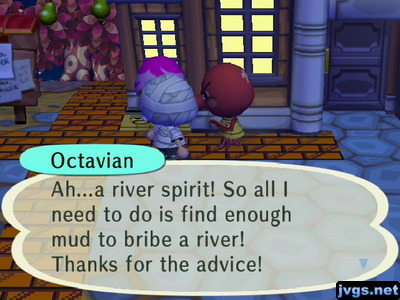 Octavian: Ah...a river spirit! So all I need to do is find enough mud to bribe a river! Thanks for the advice!