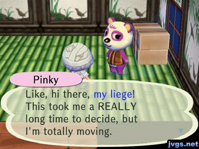 Pinky: Like, hi there, my liege! This took me a REALLY long time to decide, but I'm totally moving.