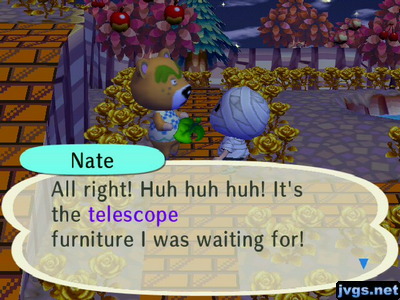 Nate: All right! Huh huh huh! It's the telescope furniture I was waiting for!