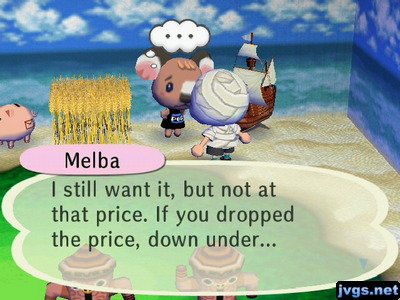 Melba: I still want it, but not at that price. If you dropped the price, down under...