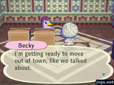 Becky: I'm getting ready to move out of town, like we talked about.