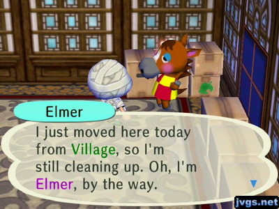 Elmer: I just moved here today from Village, so I'm still cleaning up. Oh, I'm Elmer, by the way.