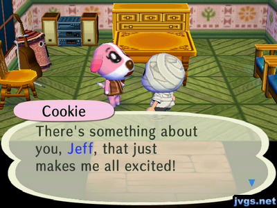 Cookie: There's something about you, Jeff, that just makes me all excited!