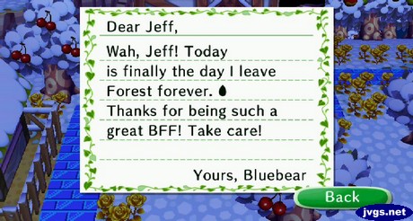 Dear Jeff, Wah, Jeff! Today is finally the day I leave Forest forever. Thanks for being such a great BFF! Take care! -Yours, Bluebear