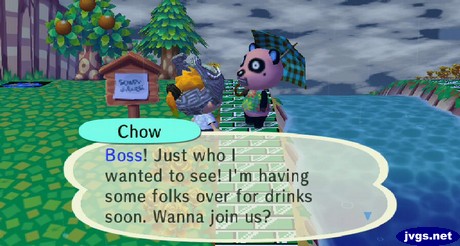Chow: Boss! Just who I wanted to see! I'm having some folks over for drinks soon. Wanna join us?