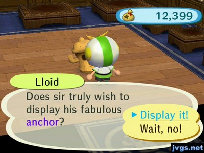 Lloid: Does sir truly wish to display his fabulous anchor?