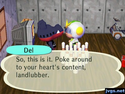 Del: So, this is it. Poke around to your heart's content, landlubber.