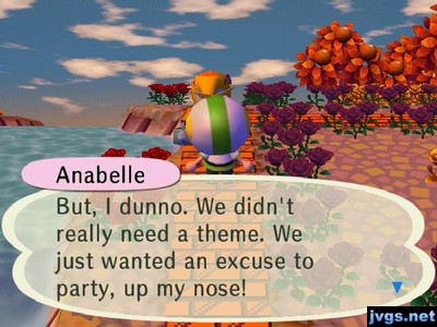 Anabelle: But, I dunno. We didn't really need a theme. We just wanted an excuse to party, up my nose!