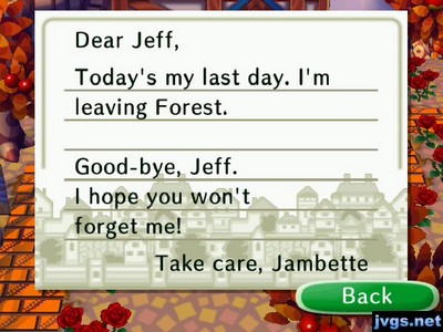 Dear Jeff, Today's my last day. I'm leaving Forest. Good-bye, Jeff. I hope you won't forget me! -Take care, Jambette
