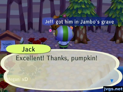 Jack: Excellent! Thanks, pumpkin!