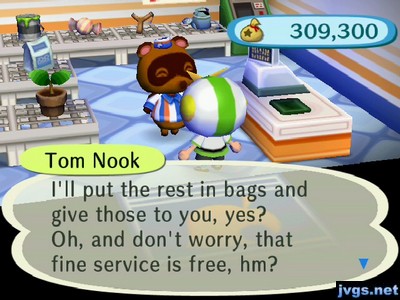Tom Nook: I'll put the rest in bags and give those to you, yes? Oh, and don't worry, that fine service is free, hm?