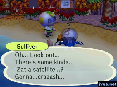 Gulliver: Oh... Look out... There's some kinda... 'Zat a satellite...? Gonna...craaash...