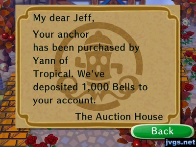 My dear Jeff, Your anchor has been purchased by Yann of Tropical. We've deposited 1,000 bells to your account. -The Auction House