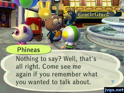 Phineas: Nothing to say? Well, that's all right. Come see me again if you remember what you wanted to talk about.