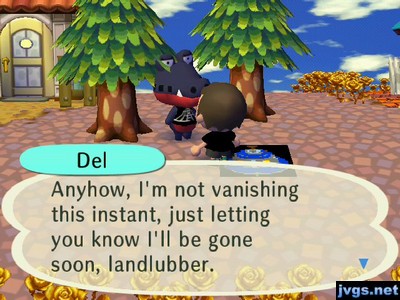 Del: Anyhow, I'm not vanishing this instant, just letting you know I'll be gone soon, landlubber.