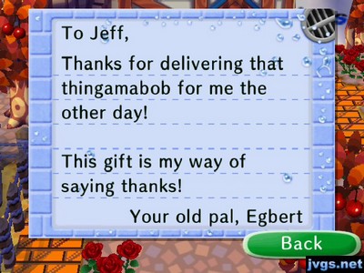 To Jeff, Thanks for delivering that thingamabob for me the other day! This gift is my way of saying thanks! -Your old pal, Egbert