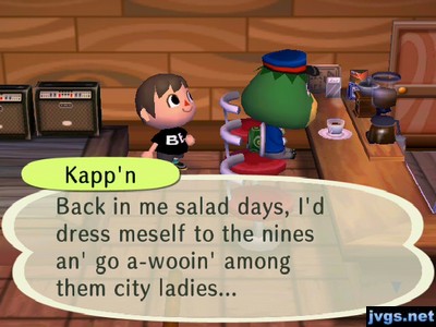 Kapp'n: Back in me salad days, I'd dress meself to the nines an' go a-wooin' among them city ladies...