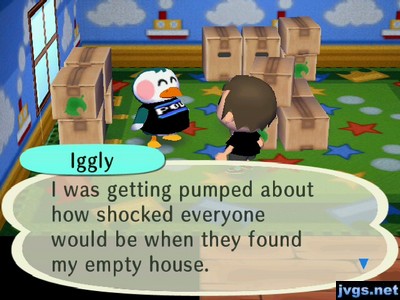 Iggy: I was getting pumped about how shocked everyone would be when they found my empty house.