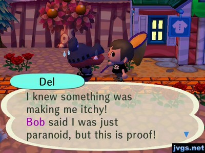 Del: I knew something was making me itchy! Bob said I was just paranoid, but this is proof!