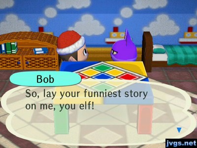 Bob: So, lay your funniest story on me, you elf!