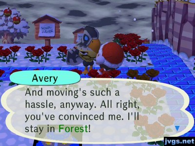 Avery: And moving's such a hassle, anyway. All right, you've convinced me. I'll stay in Forest!