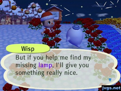 Wisp: But if you help me find my missing lamp, I'll give you something really nice.
