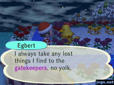 Egbert: I always take any lost things I find to the gatekeepers, no yolk.