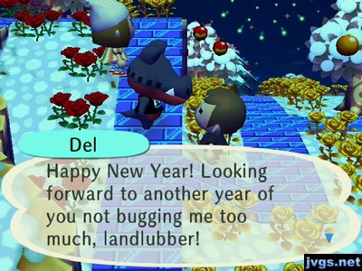 Del: Happy New Year! Looking forward to another year of you not bugging me too much, landlubber!