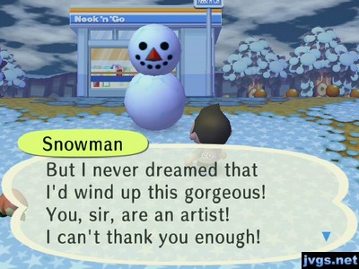 Snowman: But I never dreamed that I'd wind up this gorgeous! You, sir, are an artist! I can't thank you enough!