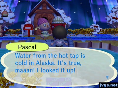 Pascal: Water from the hot tap is cold in Alaska. It's true, maaan! I looked it up!