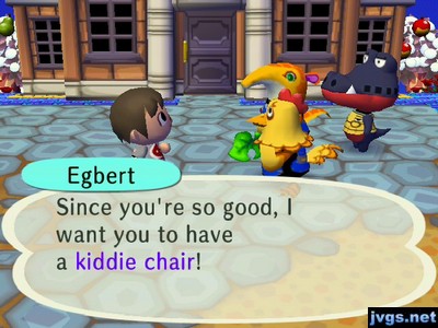 Egbert: Since you're so good, I want you to have a kiddie chair!
