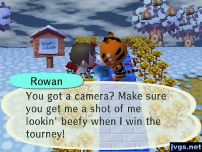 Rowan: You got a camera? Make sure you get a shot of me lookin' beefy when I win the tourney!